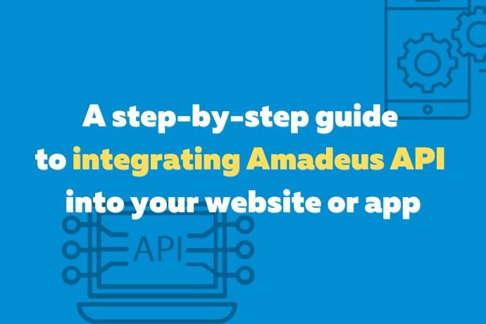 A step-by-step guide to integrating Amadeus API into your website or app