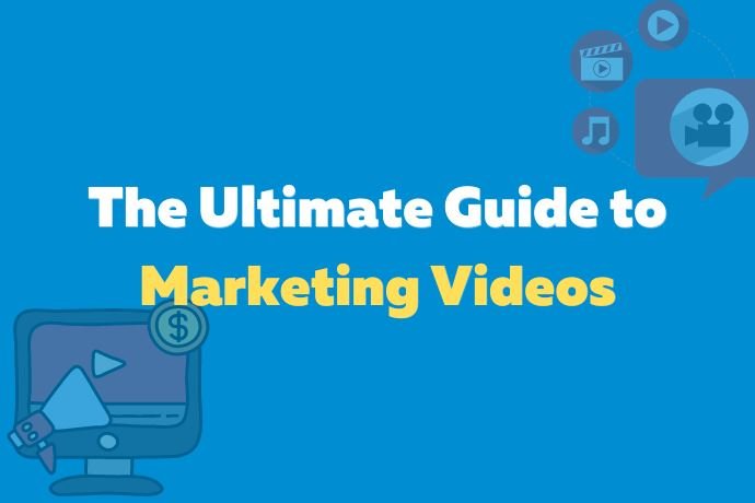 The Ultimate Guide to Marketing Videos