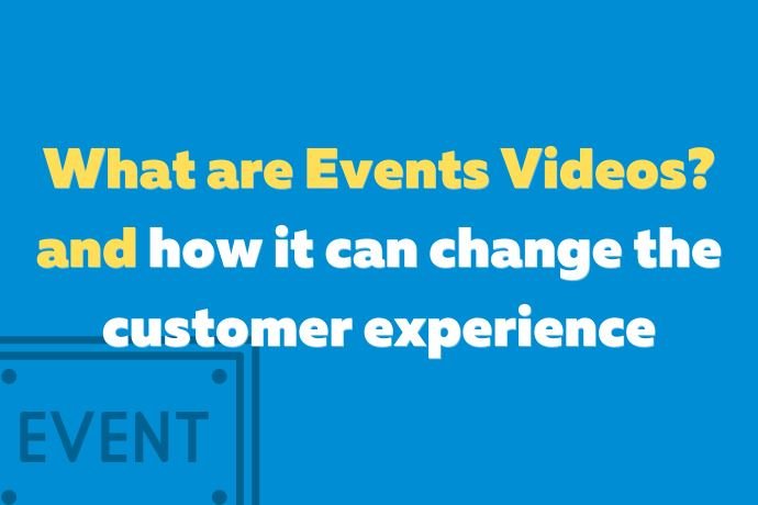 What are Events Videos? How it can change the customer experience